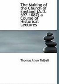 Produktbild: The Making of the Church of England (A.D. 597-1087) a Course of Historical Lectures