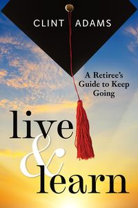 Produktbild: Live & Learn: A Retiree's Guide to Keep Going