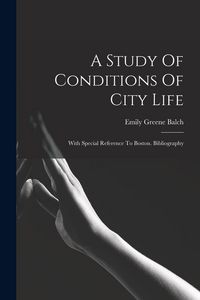 Produktbild: A Study Of Conditions Of City Life: With Special Reference To Boston. Bibliography