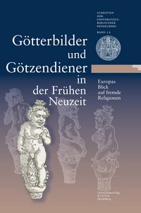 Produktbild: G&ouml;tterbilder und G&ouml;tzendiener in der Fr&uuml;hen Neuzeit. Europas Blick auf fremde Religionen