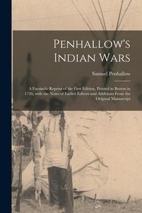 Produktbild: Penhallow's Indian Wars; a Facsimile Reprint of the First Edition, Printed in Boston in 1726, With the Notes of Earlier Editors and Additions From the Original Manuscript