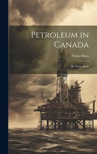 Produktbild: Petroleum in Canada: By Victor Ross