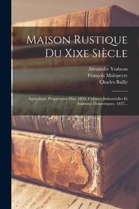Produktbild: Maison Rustique Du Xixe Si&egrave;cle: Agriculture Proprement Dite. 1835. Cultures Industrielles Et Animaux Domestiques. 1837...