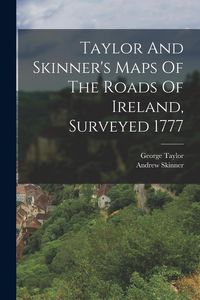 Produktbild: Taylor And Skinner's Maps Of The Roads Of Ireland, Surveyed 1777