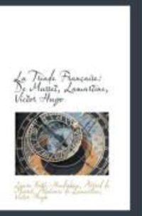 Produktbild: La Triade Fran Aise: de Musset, Lamartine, Victor Hugo