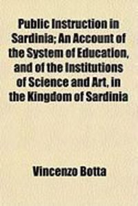 Produktbild: Public Instruction in Sardinia; An Account of the System of Education, and of the Institutions of Science and Art, in the Kingdom of Sardinia