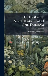 Produktbild: The Flora Of Northumberland And Durham