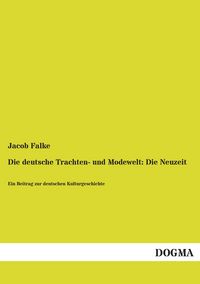 Produktbild: Die deutsche Trachten- und Modewelt: Die Neuzeit