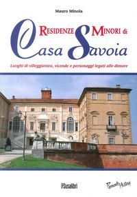 Produktbild: Residenze minori di casa Savoia. Luoghi di villeggiatura, vicende e personaggi legati alle dimore