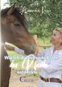 Produktbild: Wie ich die heilende Kraft der Pferde entdeckte