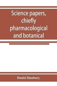 Produktbild: Science papers, chiefly pharmacological and botanical