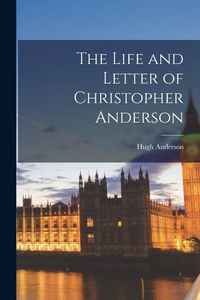 Produktbild: The Life and Letter of Christopher Anderson