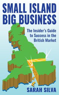 Produktbild: Small Island Big Business - The Insider's Guide to Success in the British Market