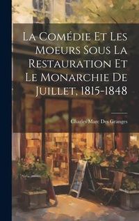 Produktbild: La com&eacute;die et les moeurs sous la Restauration et le monarchie de juillet, 1815-1848