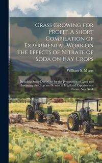 Produktbild: Grass Growing for Profit. A Short Compilation of Experimental Work on the Effects of Nitrate of Soda on hay Crops; Including Some Directions for the P
