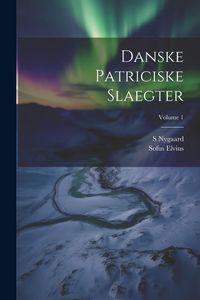 Produktbild: Danske Patriciske Slaegter; Volume 1