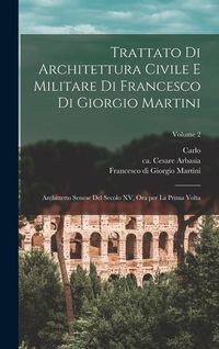 Produktbild: Trattato di architettura civile e militare di Francesco di Giorgio Martini: Archittetto senese del secolo XV, ora per la prima volta; Volume 2