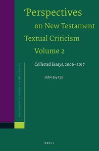 Perspectives on New Testament Textual Criticism, Volume 2: Collected Essays, 2006-2017 Eldon Jay Epp