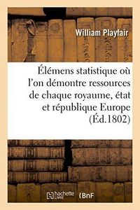 Produktbild: &Eacute;l&eacute;mens de Statistique O&ugrave; l'On D&eacute;montre Les Ressources de Chaque Royaume, &Eacute;tat Et R&eacute;publique Europe