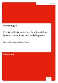 Produktbild: Das Verh&auml;ltnis zwischen Israel und dem Iran seit dem Sturz des Shah-Regimes