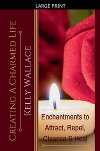 Produktbild: Creating a Charmed Life - Enchantments to Attract, Repel, Cleanse, and Heal