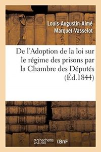 Produktbild: De l'Adoption de la Loi Sur Le R&eacute;gime Des Prisons Par La Chambre Des D&eacute;put&eacute;s