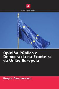 Produktbild: Opini&atilde;o P&uacute;blica e Democracia na Fronteira da Uni&atilde;o Europeia
