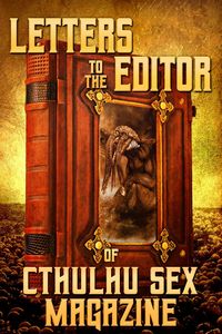 Produktbild: Letters to the Editor of Cthulhu Sex Magazine