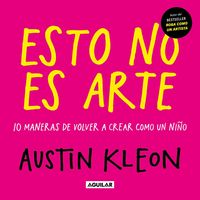 Produktbild: Esto No Es Arte / Don't Call It Art. 10 Ways to Create Like a Kid Again