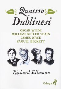 Produktbild: Quattro dublinesi. Oscar Wilde, William Butler Yeats, James Joyce, Samuel Beckett