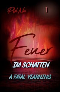 Produktbild: Feuer im Schatten &ndash; A Fatal Yearning