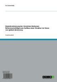 Produktbild: Demokratisierung der Vereinten Nationen: Reformvorschl&auml;ge zum Aufbau einer Struktur im Sinne von global democracy