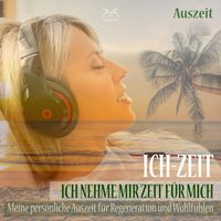Produktbild: Ich-Zeit - Ich nehme mir Zeit f&uuml;r mich: Meine pers&ouml;nliche Auszeit f&uuml;r Regeneration und Wohlf&uuml;hlen