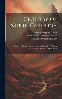 Produktbild: Geology Of North Carolina: Chap. 1. The Minerals And Mineral Localities Of North Carolina, By F.a. Genth And W.c. Kerr