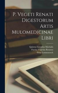 Produktbild: P. Vegeti Renati Digestorum Artis Mulomedicinae Libri
