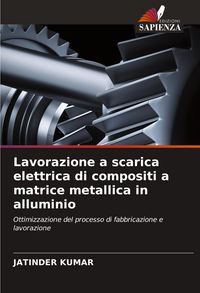 Produktbild: Lavorazione a scarica elettrica di compositi a matrice metallica in alluminio