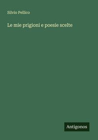 Produktbild: Le mie prigioni e poesie scelte