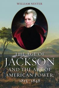 Produktbild: The Age of Jackson and the Art of American Power, 1815-1848