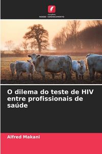 Produktbild: O dilema do teste de HIV entre profissionais de sa&uacute;de