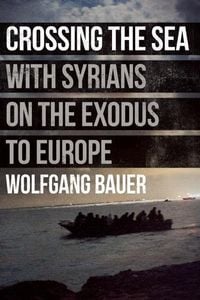 Bild vom Artikel Crossing the Sea: With Syrians on the Exodus to Europe vom Autor Wolfgang Bauer