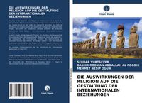 Produktbild: Die Auswirkungen der Religion Auf die Gestaltung der Internationalen Beziehungen