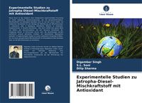 Produktbild: Experimentelle Studien zu Jatropha-Diesel-Mischkraftstoff mit Antioxidant