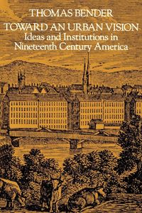 Produktbild: Toward an Urban Vision; Ideas and Institutions in Nineteenth-Century America