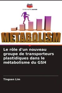 Produktbild: Le r&ocirc;le d'un nouveau groupe de transporteurs plastidiques dans le m&eacute;tabolisme du GSH