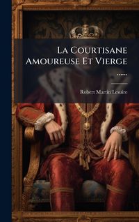 Produktbild: La Courtisane Amoureuse Et Vierge ......