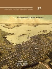 Produktbild: Innovation in Carrier Aviation (Naval War College Newport Papers, Number 37)