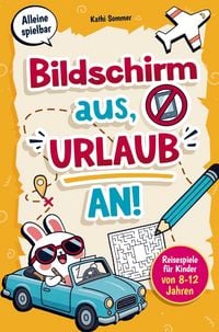 Produktbild: Bildschirm aus, Urlaub an! Reisespiele f&uuml;r Kinder von 8-12 Jahren