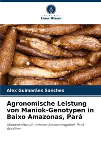 Produktbild: Agronomische Leistung von Maniok-Genotypen in Baixo Amazonas, Par&aacute;