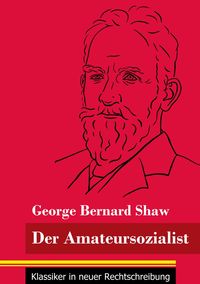 Bild vom Artikel Der Amateursozialist vom Autor George Bernard Shaw