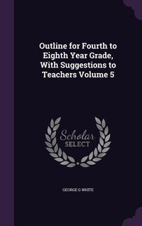 Produktbild: Outline for Fourth to Eighth Year Grade, With Suggestions to Teachers Volume 5